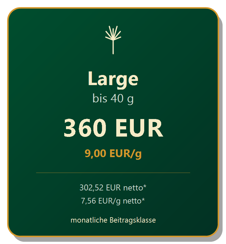 Large Beitragsklasse bis 40 g, 360 EUR, 9,00 EUR pro Gramm